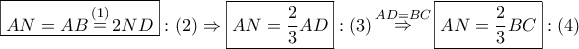 \displaystyle{ 
\boxed{AN = AB\mathop  = \limits^{\left( 1 \right)} 2ND}:\left( 2 \right) \Rightarrow \boxed{AN = \frac{2} 
{3}AD}:\left( 3 \right)\mathop  \Rightarrow \limits^{AD = BC} \boxed{AN = \frac{2} 
{3}BC}:\left( 4 \right) 
}