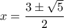 x = \dfrac{{3 \pm \sqrt 5 }}{2}