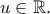 u \in \mathbb{R}.