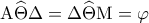 {\rm A}\widehat \Theta \Delta  = \Delta \widehat \Theta {\rm M} = \varphi