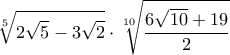 \displaystyle{\sqrt[5]{2\sqrt5-3\sqrt2}}\cdot \sqrt[10]{\frac{6\sqrt{10}+19}{2}}}