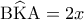 {\rm B}\widehat {\rm K}{\rm A} = 2x