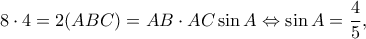 \displaystyle 8 \cdot 4 = 2(ABC) = AB \cdot AC\sin A \Leftrightarrow \sin A = \frac{4}{5},