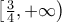 \left[{\frac{3}{4},+\infty}\right)