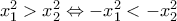 x_1^2>x_2^2\Leftrightarrow -x_1^2<-x_2^2 x_1^2>x_2^2\Leftrightarrow -x_1^2<-x_2^2