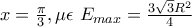 x=\frac{\pi}{3} , \mu\epsilon  \ E_{max}=\frac{3\sqrt 3 R^2}{4}