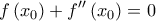\displaystyle{f\left( {{x_0}} \right) + f''\left( {{x_0}} \right) = 0} \displaystyle{f\left( {{x_0}} \right) + f''\left( {{x_0}} \right) = 0}
