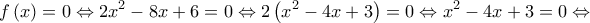 \displaystyle{ 
f\left( x \right) = 0 \Leftrightarrow 2x^2  - 8x + 6 = 0 \Leftrightarrow 2\left( {x^2  - 4x + 3} \right) = 0 \Leftrightarrow x^2  - 4x + 3 = 0 \Leftrightarrow  
}