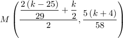 M\left( {\dfrac{{\dfrac{{2\left( {k - 25} \right)}}{{29}} + \dfrac{k}{2}}}{2},\dfrac{{5\left( {k + 4} \right)}}{{58}}} \right)