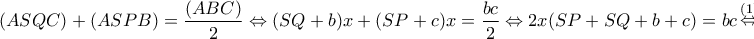 \displaystyle{(ASQC) + (ASPB) = \frac{{(ABC)}}{2} \Leftrightarrow (SQ + b)x + (SP + c)x = \frac{{bc}}{2} \Leftrightarrow 2x(SP + SQ + b + c) = bc\mathop \Leftrightarrow \limits^{(1)} } \displaystyle{(ASQC) + (ASPB) = \frac{{(ABC)}}{2} \Leftrightarrow (SQ + b)x + (SP + c)x = \frac{{bc}}{2} \Leftrightarrow 2x(SP + SQ + b + c) = bc\mathop \Leftrightarrow \limits^{(1)} }