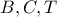 B , C , T