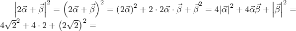 {{\left| 2\vec{\alpha }+\vec{\beta } \right|}^{2}}={{\left( 2\vec{\alpha }+\vec{\beta } \right)}^{2}}={{\left( 2\vec{\alpha } \right)}^{2}}+2\cdot 2\vec{\alpha }\cdot \vec{\beta }+{{\vec{\beta }}^{2}}=4{{\left| {\vec{\alpha }} \right|}^{2}}+4\vec{\alpha }\vec{\beta }+{{\left| {\vec{\beta }} \right|}^{2}}= 
4{{\sqrt{2}}^{2}}+4\cdot 2+{{\left( 2\sqrt{2} \right)}^{2}}=