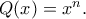 Q(x)=x^{n}. Q(x)=x^{n}.