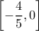 \displaystyle \left[ { - \frac{4}{5},0} \right]
