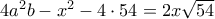 4a^2 b -x^2 -4 \cdot 54 =2x\sqrt{54}