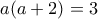 a(a+2)=3