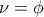 \nu =\phi