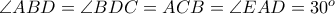 \angle ABD = \angle BDC = \ange ACB = \angle EAD = 30^{o}
