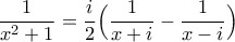 \displaystyle\frac{1}{x^{2}+1}=\frac{i}{2}\Big(\frac{1}{x+i}-\frac{1}{x-i}\Big)