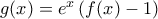 g(x)=e^x \left( f(x) - 1 \right)