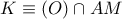 K\equiv (O)\cap AM