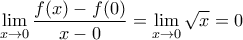 \displaystyle\lim_{x\to 0}\dfrac{f(x)-f(0)}{x-0}=\lim_{x\to 0}\sqrt{x}=0