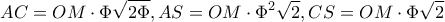 \displaystyle AC = OM \cdot \Phi \sqrt {2\Phi } ,AS = OM \cdot {\Phi ^2}\sqrt 2 ,CS = OM \cdot \Phi \sqrt 2 