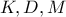K, D, M