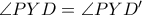 \angle PYD = \angle PYD'