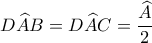 \displaystyle D\widehat AB = D\widehat AC = \frac{{\widehat A}}{2}