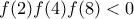 f(2)f(4)f(8) < 0