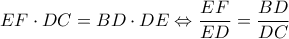 \displaystyle{EF \cdot DC = BD \cdot DE \Leftrightarrow \frac{{EF}}{{ED}} = \frac{{BD}}{{DC}}} \displaystyle{EF \cdot DC = BD \cdot DE \Leftrightarrow \frac{{EF}}{{ED}} = \frac{{BD}}{{DC}}}