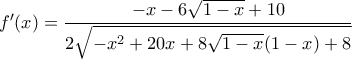 f^{\prime}(x)= \dfrac{-x-6\sqrt{1-x}+10}{2\sqrt{-x^2+20x+8\sqrt{1-x}(1-x)+8}}