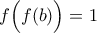 f\Big(f(b)\Big)=1
