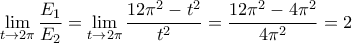 \displaystyle{ \lim_{t\to 2\pi } \dfrac{E_1}{E_2}=\lim_{t\to 2\pi }\dfrac{ 12\pi ^2-t^2}{t^2} = \dfrac{ 12\pi ^2-4\pi ^2}{4\pi ^2}=2 \displaystyle{ \lim_{t\to 2\pi } \dfrac{E_1}{E_2}=\lim_{t\to 2\pi }\dfrac{ 12\pi ^2-t^2}{t^2} = \dfrac{ 12\pi ^2-4\pi ^2}{4\pi ^2}=2
