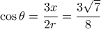 \cos \theta = \dfrac {3x}{2r} = \dfrac {3\sqrt 7}{8} 