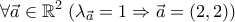 \displaystyle{ \forall \vec{a} \in \mathbb{R}^2 \; (\lambda _{\vec{a}}=1\Rightarrow \vec{a}=(2,2)) }