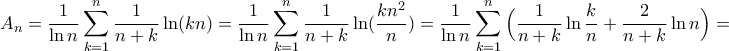 \displaystyle{A_{n}=\frac{1}{\ln n}\sum_{k=1}^{n}\frac{1}{n+k}\ln (kn)=\frac{1}{\ln n}\sum_{k=1}^{n}\frac{1}{n+k}\ln (\frac{kn^{2}}{n})=\frac{1}{\ln n}\sum_{k=1}^{n}\Big(\frac{1}{n+k}\ln\frac{k}{n}+\frac{2}{n+k}\ln n\Big)=}