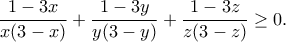 \displaystyle{\frac{1-3x}{x(3-x)}+\frac{1-3y}{y(3-y)}+\frac{1-3z}{z(3-z)}\geq 0.}