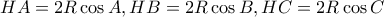 \displaystyle{HA=2R\cos A, HB=2R\cos B, HC=2R\cos C}