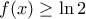 f(x) \geq \ln 2