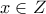 \displaystyle  x \in Z