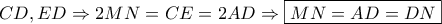 \displaystyle{CD,ED \Rightarrow 2MN = CE = 2AD \Rightarrow \boxed{MN = AD = DN}} \displaystyle{CD,ED \Rightarrow 2MN = CE = 2AD \Rightarrow \boxed{MN = AD = DN}}