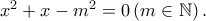 x^{2}+x-m^{2}=0\left ( m\in \mathbb{N} \right ).