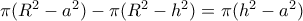 \pi (R^2-a^2)-\pi(R^2-h^2)= \pi (h^2-a^2)