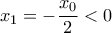 {x_1} =  - \dfrac{{{x_0}}}{2} < 0