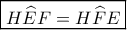 \boxed{H\widehat EF=H\widehat FE}