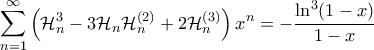 \displaystyle{\sum_{n=1}^{\infty} \left ( \mathcal{H}_n^3 - 3 \mathcal{H}_n \mathcal{H}_n^{(2)} + 2 \mathcal{H}_n^{(3)} \right ) x^n = - \frac{\ln^3(1-x)}{1-x}}