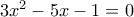 3x^2-5x-1=0