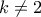 k\neq 2